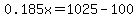 0.185x=1025-100