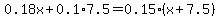 0.18x%2B0.1%2A7.5=0.15%28x%2B7.5%29