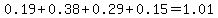 0.19%2B0.38%2B0.29%2B0.15=1.01