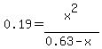 0.19=+x%5E2%2F%280.63-x%29