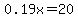 0.19x=20