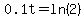 0.1t=ln%282%29