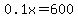 0.1x=600
