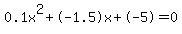 0.1x%5E2%2B-1.5x%2B-5+=+0