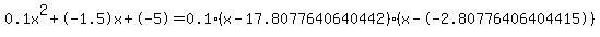 0.1x%5E2%2B-1.5x%2B-5+=+0.1%28x-17.8077640640442%29%2A%28x--2.80776406404415%29