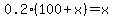 0.2%2A%28100%2Bx%29=x