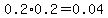 0.2%2A0.2=0.04