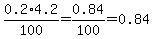 0.2%2A4.2%2F100=0.84%2F100=0.84