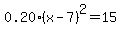 0.20%28x-7%29%5E2=15%29