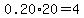 0.20%2A20=4