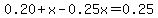 0.20%2Bx-0.25x=0.25