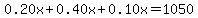 0.20x%2B0.40x%2B0.10x=1050