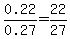 0.22%2F0.27+=+22%2F27