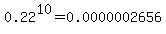 0.22%5E10+=+0.0000002656