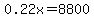 0.22x=8800