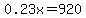 0.23x=920