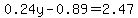 0.24y-0.89=2.47