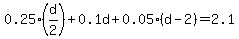 0.25%28d%2F2%29%2B0.1d%2B0.05%28d-2%29=2.1