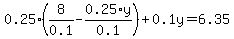 0.25%2A%288%2F0.1+-+0.25%2Ay%2F0.1%29+%2B+0.1%5Cy+=+6.35