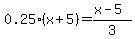 0.25%2A%28x%2B5%29=%28x-5%29%2F3