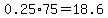 0.25%2A75=18.6
