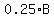 0.25%2AB
