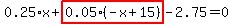 0.25%2Ax%2Bhighlight_red%28+0.05%2A%28-x%2B15%29+%29-2.75=0