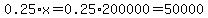 0.25%2Ax=0.25%2A200000=50000