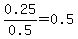 0.25%2F0.5=0.5