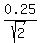 0.25%2Fsqrt%282%29