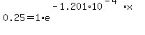 0.25=1%2Ae%5E%28-1.201%2A10%5E%28-4%29%2Ax%29