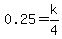 0.25=k%2F4
