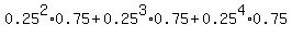 0.25%5E2%2A0.75+%2B+0.25%5E3%2A0.75+%2B+0.25%5E4%2A0.75