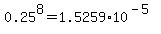 0.25%5E8=1.5259%2A10%5E%28-5%29