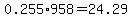 0.255%2A958+=+24.29