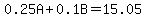0.25A+%2B+0.1B+=+15.05