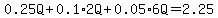 0.25Q%2B0.1%2A2Q%2B0.05%2A6Q=2.25