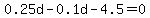 0.25d-0.1d-4.5=0