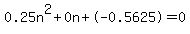 0.25n%5E2%2B0n%2B-0.5625+=+0