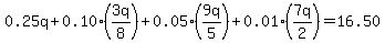 0.25q%2B0.10%283q%2F8%29%2B0.05%289q%2F5%29%2B0.01%287q%2F2%29=16.50