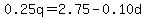 0.25q=2.75-0.10d