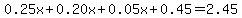 0.25x%2B0.20x%2B0.05x%2B0.45=2.45
