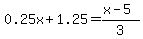 0.25x%2B1.25=%28x-5%29%2F3