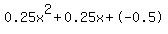 0.25x%5E2%2B0.25x%2B-0.5