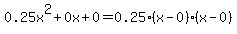0.25x%5E2%2B0x%2B0+=+0.25%28x-0%29%2A%28x-0%29