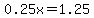 0.25x+=+1.25