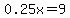 0.25x+=+9