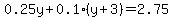 0.25y%2B0.1%28y%2B3%29=2.75