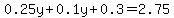 0.25y%2B0.1y%2B0.3=2.75