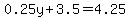 0.25y%2B3.5=4.25